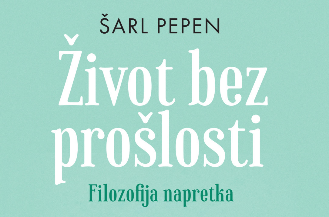 Šarl Pepen: Život bez prošlosti – filozofija napretka