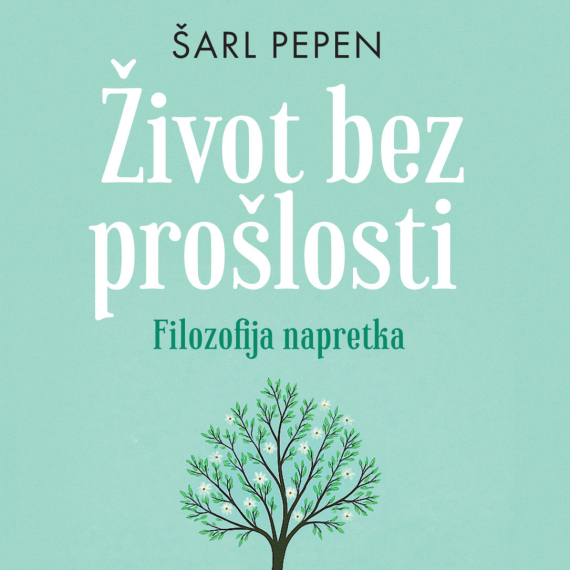 Šarl Pepen: Život bez prošlosti – filozofija napretka